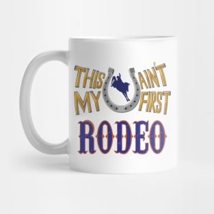 This ain't my first Rodeo Mug